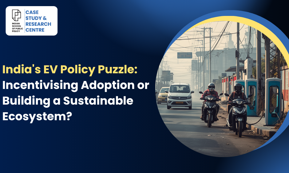 India’s EV Policy Puzzle: Incentivising Adoption or Building a Sustainable Ecosystem?
