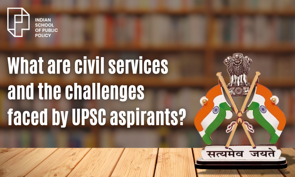 What Are Civil Services And The Challenges Faced By Upsc Aspirants